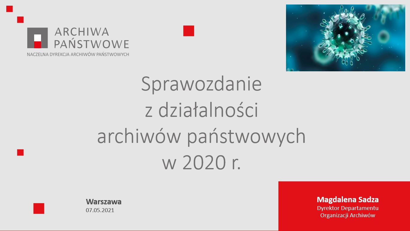Pierwszy slajd prezentacji z napisem Sprawozdanie z działalności Archiwów Państwowych w 2020 r. , Warszawa, 7 maja 2021 r.