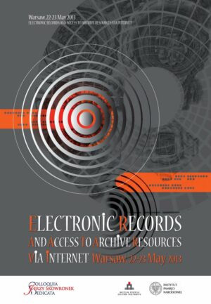 Electronic records and access to archive resources via Internet (Colloquia Jerzy Skowronek dedicata 2013)