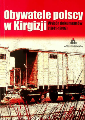 Obywatele polscy w Kirgizji. Wybór dokumentów (1941-1946)