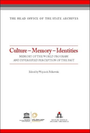Culture – Memory – Identities Memory of the World program and diversified perception of the past