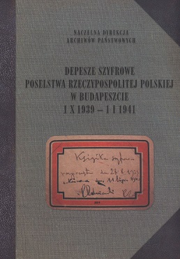 Depesze szyfrowe Poselstwa Rzeczypospolitej Polskiej w Budapeszcie 1 X 1939 – 1 I 1941