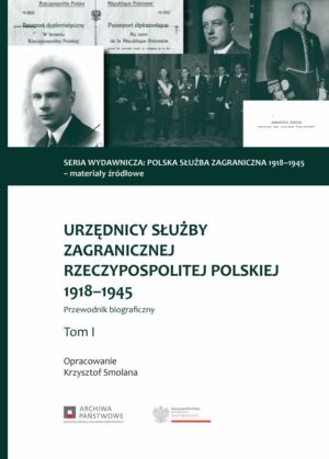 Urzędnicy Służby Zagranicznej Rzeczypospolitej Polskiej 1918-1945. Przewodnik biograficzny