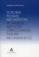 Dorobek polskiej archiwistyki w zakresie metodyki opracowania zasobu archiwalnego