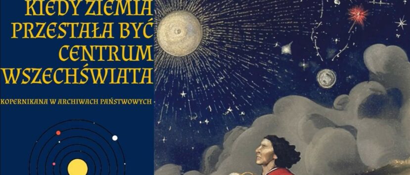 Grafika z tytułem wystawy: „Kiedy Ziemia przestała być centrum Wszechświata. Kopernikana w Archiwach Państwowych”. na górze ciemne rozgwieżdżone niebo i słońce. U dołu rysunkowy wizerunek Mikołaja Kopernika.