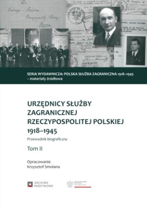 Urzędnicy służby zagranicznej Rzeczypospolitej Polskiej 1918-1945. Przewodnik biograficzny, tom II