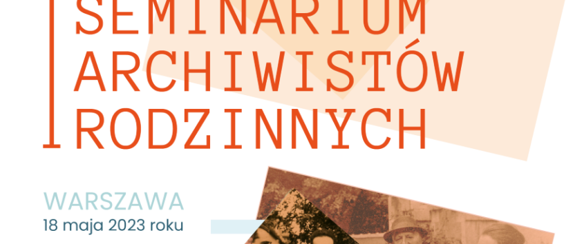 Plakat seminarium. Przedstawia mozaikę starych rodzinnych zdjęć i tekst I Seminarium Archiwistów Rodzinnych, Warszawa, 18 maja.