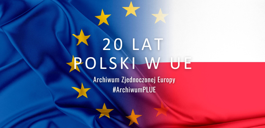 Splecione flagi Polska i UE. Na ich tle napis „ 20 lat Polski w UE. Archiwum Zjednoczonej Europy #ArchiwumPLUE”