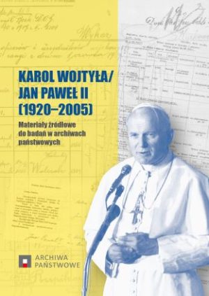 Karol Wojtyła/Jan Paweł II [1920-2005]. Materiały źródłowe do badań w archiwach państwowych