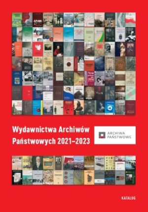 Wydawnictwa Archiwów Państwowych 2021–2023. Katalog