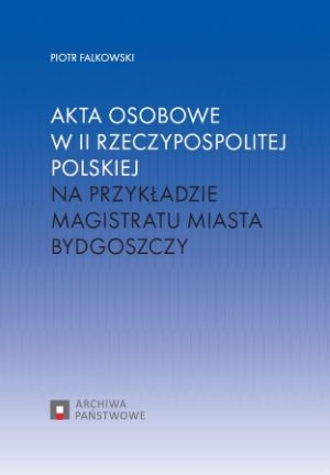 Akta osobowe w II Rzeczypospolitej Polskiej na przykładzie Magistratu Miasta Bydgoszczy