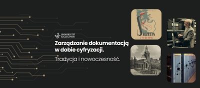 Baner promocyjny Uniwersytetu Szczecińskiego z tekstem Zarządzanie dokumentacją w dobie cyfryzacji. Tradycja i nowoczesność. z wizerunkami dokumentów, archiwów, zabytkowego budynku i godła Szczecina, umieszczonymi na ciemnym tle z motywem okręgu.