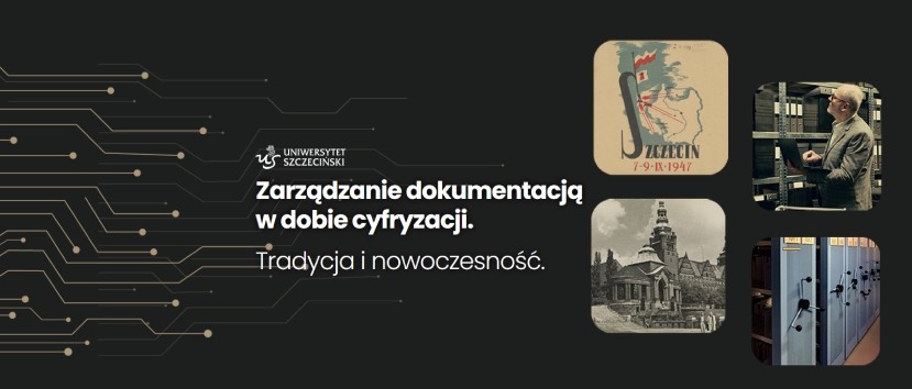 Baner promocyjny Uniwersytetu Szczecińskiego z tekstem Zarządzanie dokumentacją w dobie cyfryzacji. Tradycja i nowoczesność. z wizerunkami dokumentów, archiwów, zabytkowego budynku i godła Szczecina, umieszczonymi na ciemnym tle z motywem okręgu.