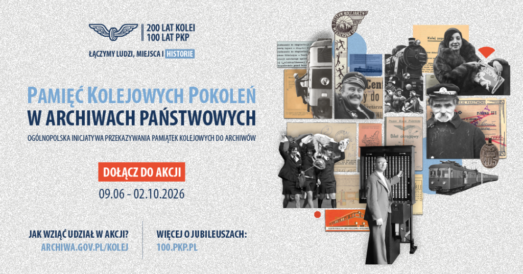Plakat na szarawym tle z u góry umieszczonym logo "200 lat kolei 100 lat PKP" i napisem "Łączymy ludzi, miejsca i historie", dużym tytułem "Pamięć kolejowych pokoleń w archiwach państwowych", podtytułem o ogólnopolskiej inicjatywie, czerwonym przyciskiem "Dołącz do akcji" z datami 09.06–02.10.2026, po prawej kolażem starych czarno-białych i kolorowych zdjęć oraz dokumentów kolejowych — parowozy i wagon, zdjęcia konduktorów i pasażerów, mężczyzna przy pulpicie sterowniczym, bilety, legitymacje i medale — ora