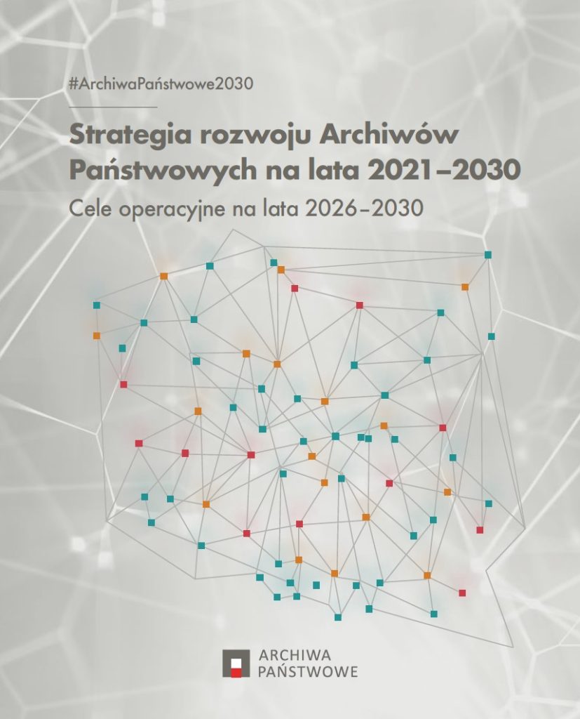 Okładka dokumentu w szaro-białej tonacji z nagłówkiem "#ArchiwaPaństwowe2030" u góry, dużym tytułem "Strategia rozwoju Archiwów Państwowych na lata 2021–2030" i podtytułem "Cele operacyjne na lata 2026–2030", w centralnej części ilustracja sieci cienkich linii łączących kolorowe (turkusowe, pomarańczowe i czerwone) małe kwadraty, a na dole logo z kwadratem w kolorach czerwono-szarych i napisem "ARCHIWA PAŃSTWOWE".