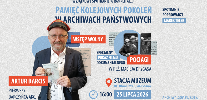 Plakat informacyjny przedstawiający zdjęcie mężczyzny w marynarce i czerwonej czapce kolejowej trzymającego dokumenty, duży nagłówek „Pamięć Kolejowych Pokoleń w Archiwach Państwowych”, czerwone etykiety „Wstęp wolny” i „Pociągi”, informację o specjalnym pokazie filmu dokumentalnego w reż. Macieja Drygasa, godzinę 16:00 i datę 25 lipca 2026, lokalizację Stacja Muzeum ul. Towarowa 3 Warszawa oraz widoczne nazwiska „Artur Barciś” i „Marek Teler” i adres archiwa.gov.pl/kolej.